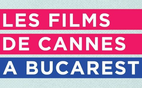 Les Films de Cannes à Bucarest: 10 filme de văzut - travelandbeauty.ro